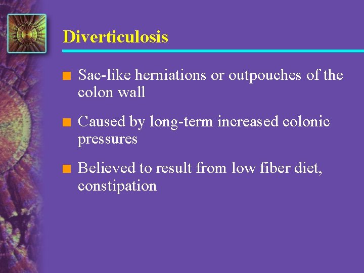 Diverticulosis n Sac-like herniations or outpouches of the colon wall n Caused by long-term