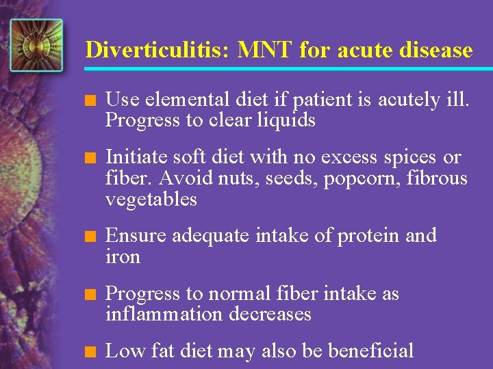 Diverticulitis: MNT for acute disease n Use elemental diet if patient is acutely ill.