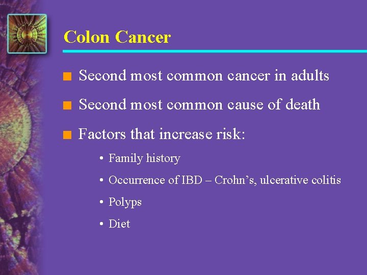 Colon Cancer n Second most common cancer in adults n Second most common cause