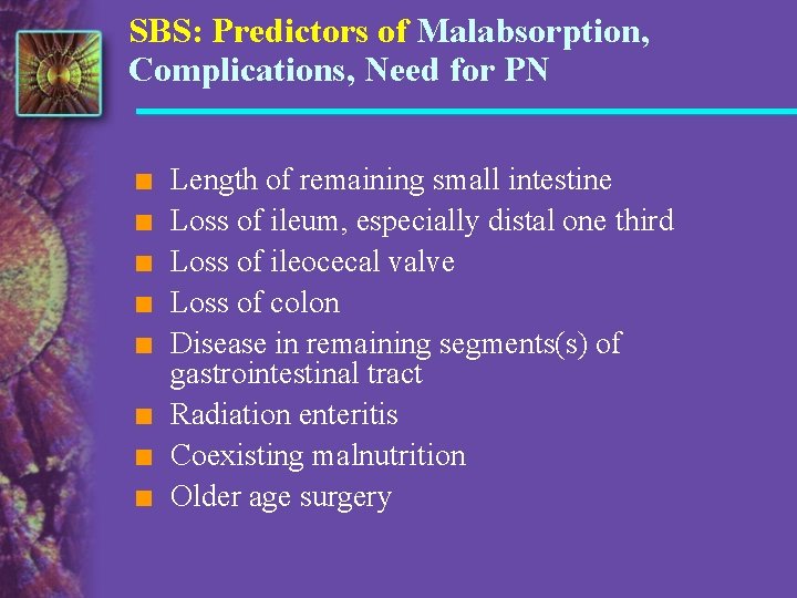 SBS: Predictors of Malabsorption, Complications, Need for PN n n n n Length of