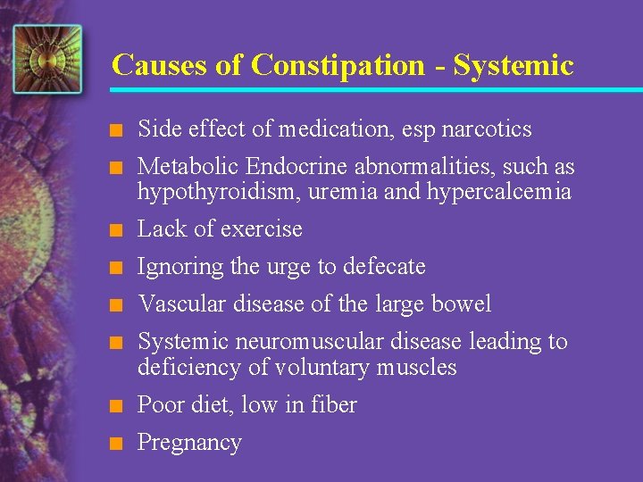 Causes of Constipation - Systemic n Side effect of medication, esp narcotics n Metabolic