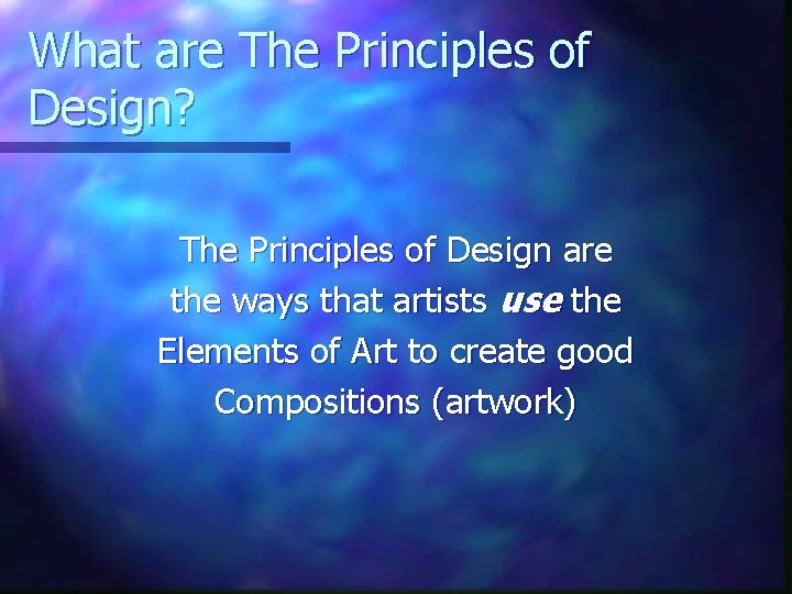 What are The Principles of Design? The Principles of Design are the ways that