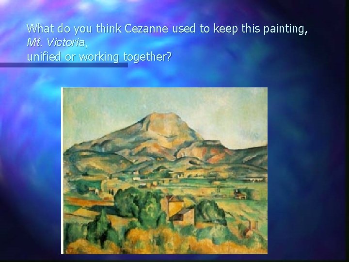 What do you think Cezanne used to keep this painting, Mt. Victoria, unified or
