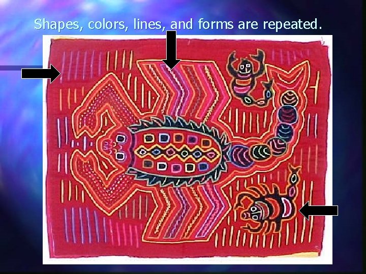 Shapes, colors, lines, and forms are repeated. 