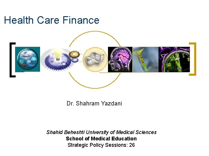 Health Care Finance Dr. Shahram Yazdani Shahid Beheshti University of Medical Sciences School of