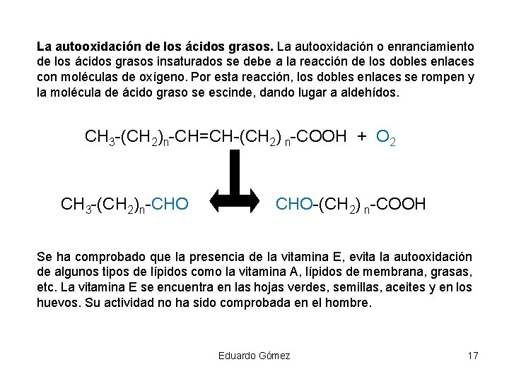 La autooxidación de los ácidos grasos. La autooxidación o enranciamiento de los ácidos grasos