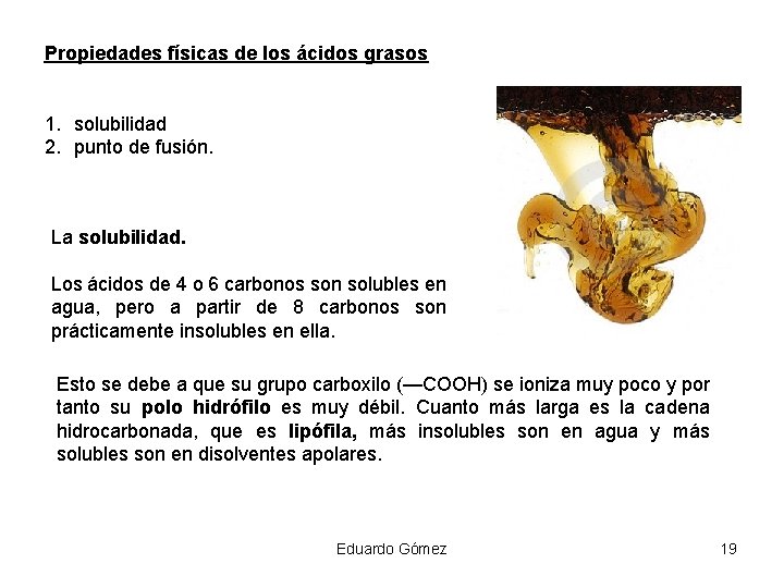 Propiedades físicas de los ácidos grasos 1. solubilidad 2. punto de fusión. La solubilidad.