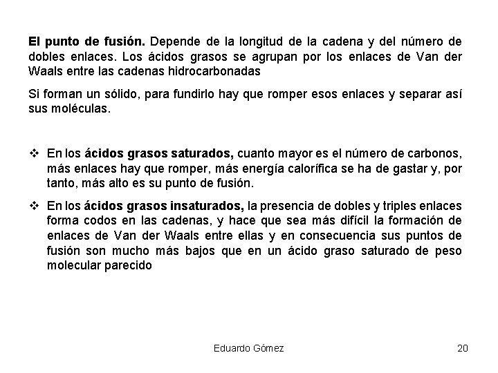 El punto de fusión. Depende de la longitud de la cadena y del número