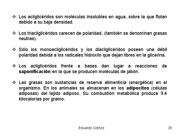 v Los acilglicéridos son moléculas insolubles en agua, sobre la que flotan debido a