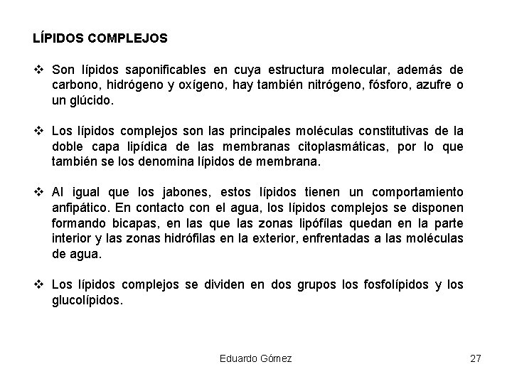 LÍPIDOS COMPLEJOS v Son lípidos saponificables en cuya estructura molecular, además de carbono, hidrógeno