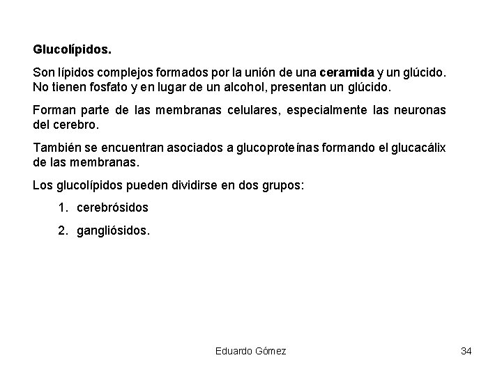 Glucolípidos. Son lípidos complejos formados por la unión de una ceramida y un glúcido.