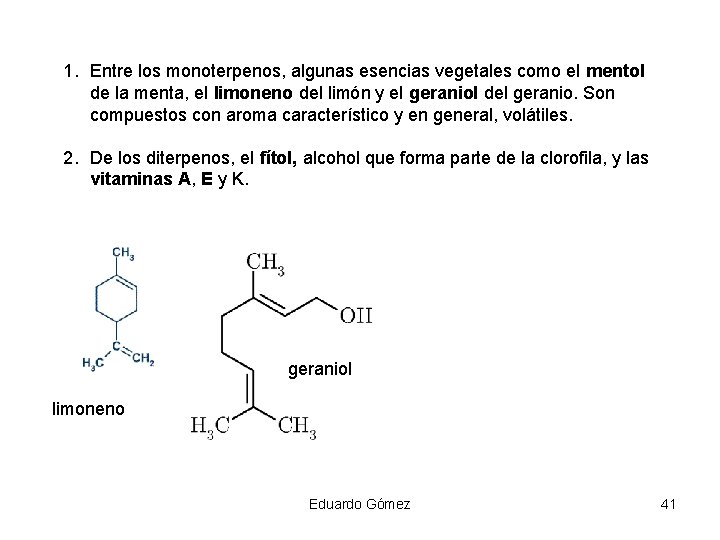 1. Entre los monoterpenos, algunas esencias vegetales como el mentol de la menta, el