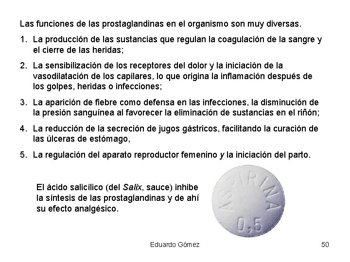 Las funciones de las prostaglandinas en el organismo son muy diversas. 1. La producción