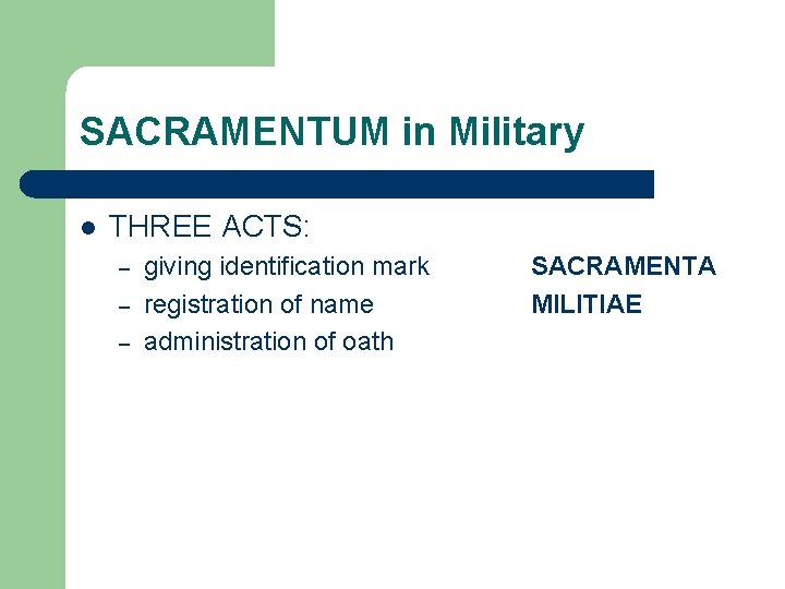 SACRAMENTUM in Military l THREE ACTS: – – – giving identification mark registration of