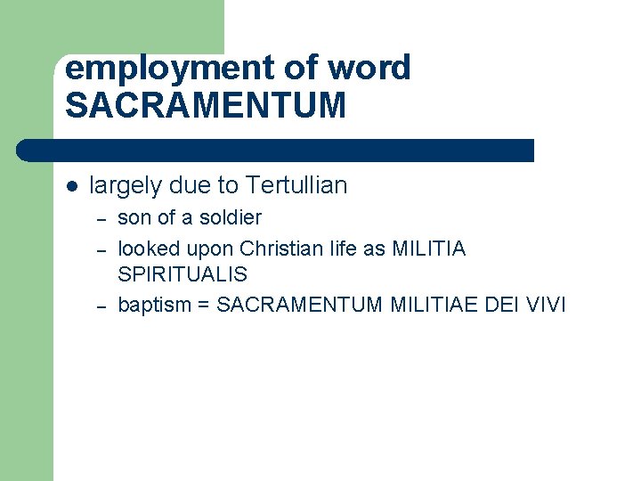 employment of word SACRAMENTUM l largely due to Tertullian – – – son of