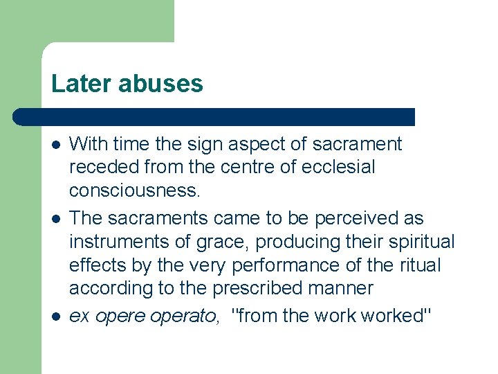 Later abuses l l l With time the sign aspect of sacrament receded from