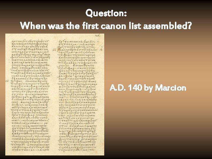 Question: When was the first canon list assembled? A. D. 140 by Marcion 