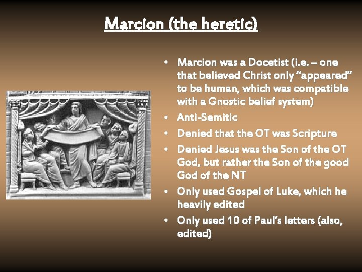 Marcion (the heretic) • Marcion was a Docetist (i. e. – one that believed