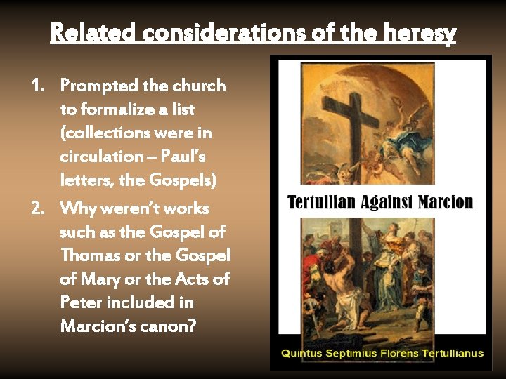 Related considerations of the heresy 1. Prompted the church to formalize a list (collections
