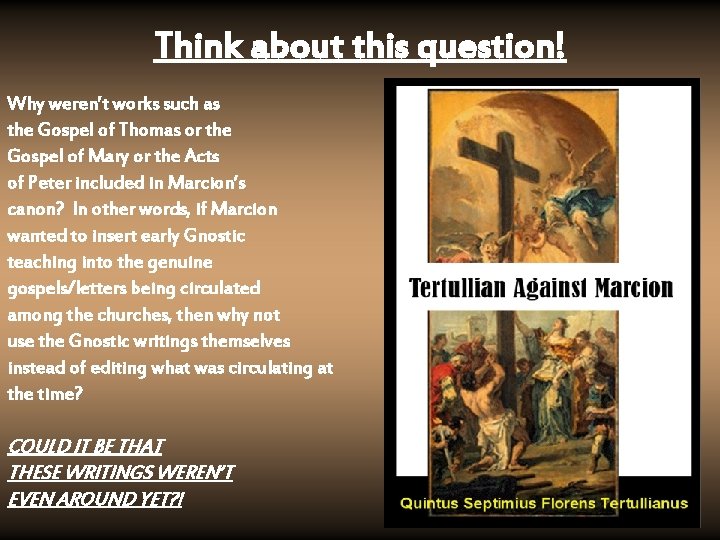 Think about this question! Why weren’t works such as the Gospel of Thomas or