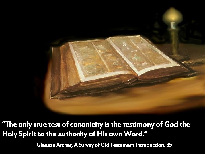 “The only true test of canonicity is the testimony of God the Holy Spirit