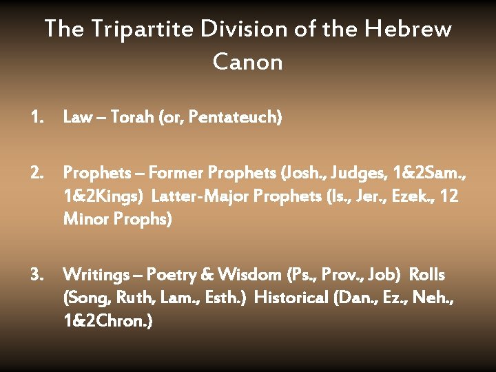 The Tripartite Division of the Hebrew Canon 1. Law – Torah (or, Pentateuch) 2.