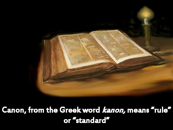 Canon, from the Greek word kanon, means “rule” or “standard” 