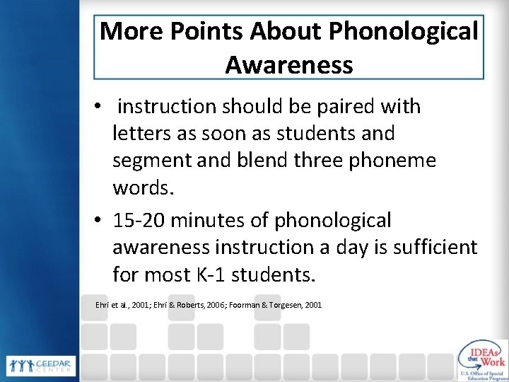 More Points About Phonological Awareness • instruction should be paired with letters as soon