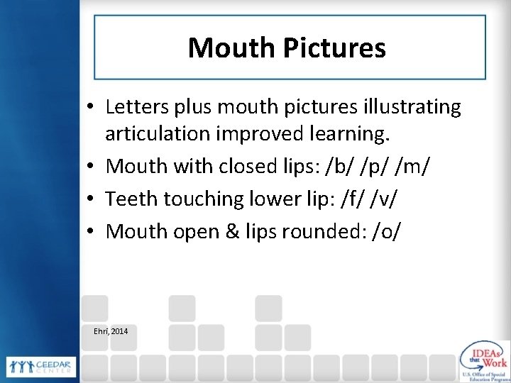 Mouth Pictures • Letters plus mouth pictures illustrating articulation improved learning. • Mouth with