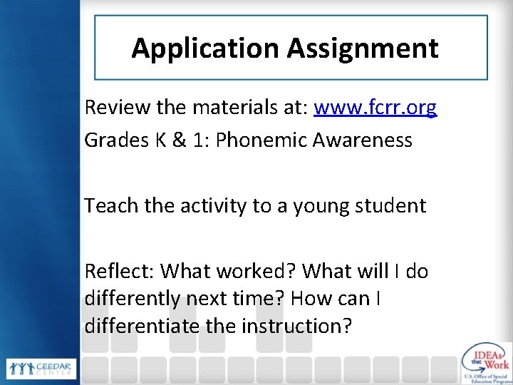 Application Assignment Review the materials at: www. fcrr. org Grades K & 1: Phonemic