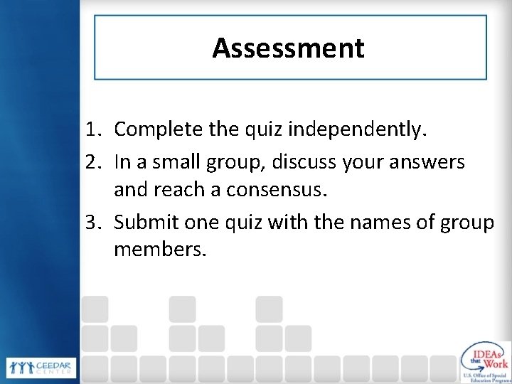 Assessment 1. Complete the quiz independently. 2. In a small group, discuss your answers