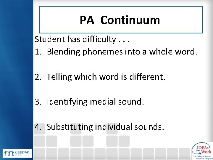 PA Continuum Student has difficulty. . . 1. Blending phonemes into a whole word.