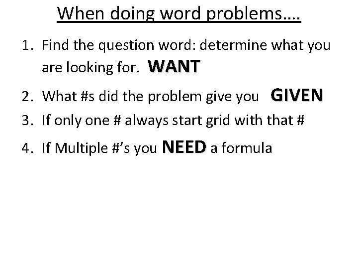 When doing word problems…. 1. Find the question word: determine what you are looking