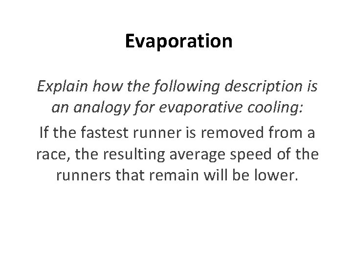 Evaporation Explain how the following description is an analogy for evaporative cooling: If the