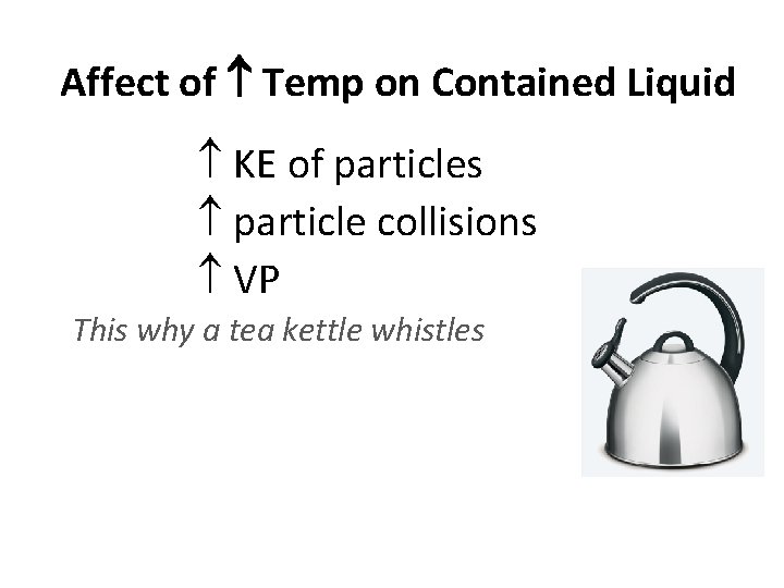 Affect of Temp on Contained Liquid KE of particles particle collisions VP This why