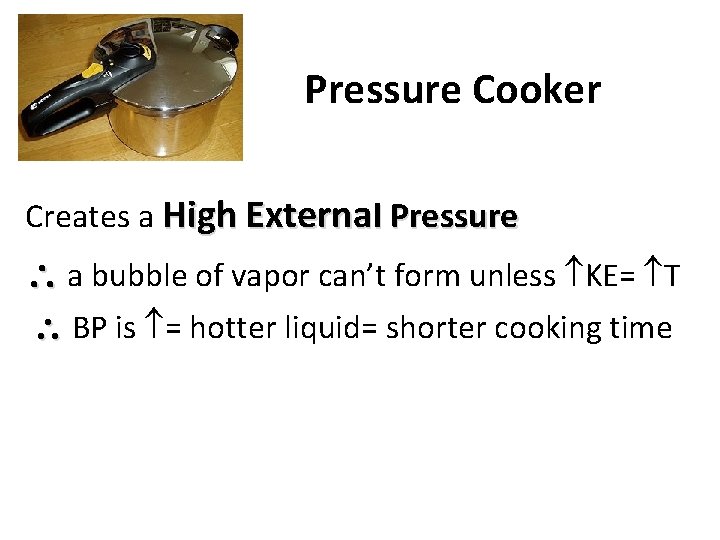 Pressure Cooker Creates a High External Pressure a bubble of vapor can’t form unless