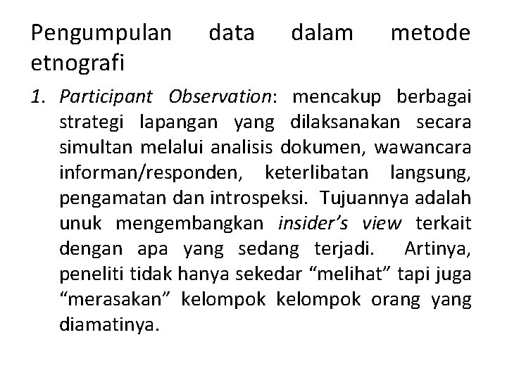 Pengumpulan etnografi data dalam metode 1. Participant Observation: mencakup berbagai strategi lapangan yang dilaksanakan Pengumpulan etnografi data dalam metode 1. Participant Observation: mencakup berbagai strategi lapangan yang dilaksanakan