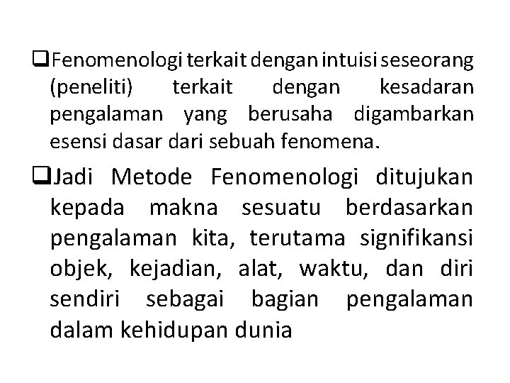 q. Fenomenologi terkait dengan intuisi seseorang (peneliti) terkait dengan kesadaran pengalaman yang berusaha digambarkan q. Fenomenologi terkait dengan intuisi seseorang (peneliti) terkait dengan kesadaran pengalaman yang berusaha digambarkan