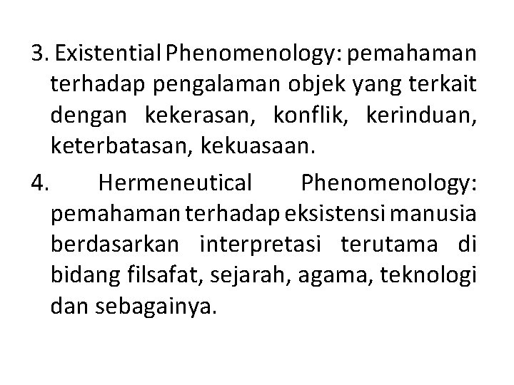 3. Existential Phenomenology: pemahaman terhadap pengalaman objek yang terkait dengan kekerasan, konflik, kerinduan, keterbatasan, 3. Existential Phenomenology: pemahaman terhadap pengalaman objek yang terkait dengan kekerasan, konflik, kerinduan, keterbatasan,