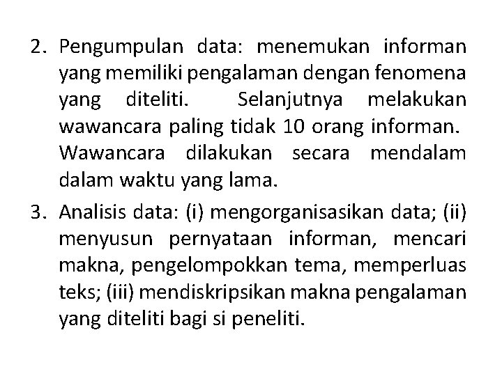 2. Pengumpulan data: menemukan informan yang memiliki pengalaman dengan fenomena yang diteliti. Selanjutnya melakukan 2. Pengumpulan data: menemukan informan yang memiliki pengalaman dengan fenomena yang diteliti. Selanjutnya melakukan