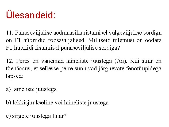 Ülesandeid: 11. Punaseviljalise aedmaasika ristamisel valgeviljalise sordiga on F 1 hübriidid roosaviljalised. Milliseid tulemusi