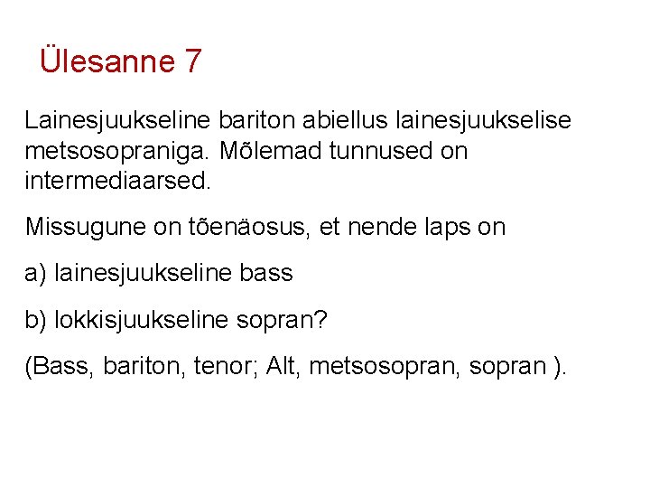 Ülesanne 7 Lainesjuukseline bariton abiellus lainesjuukselise metsosopraniga. Mõlemad tunnused on intermediaarsed. Missugune on tõenäosus,