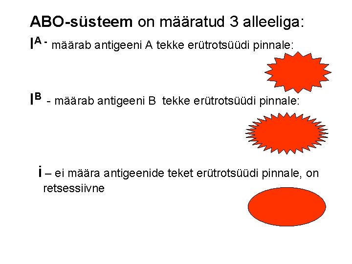 ABO-süsteem on määratud 3 alleeliga: IA - määrab antigeeni A tekke erütrotsüüdi pinnale: IB