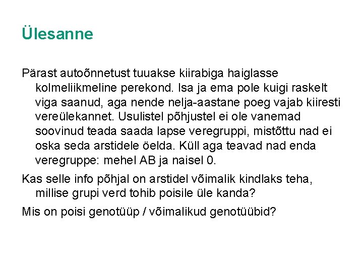 Ülesanne Pärast autoõnnetust tuuakse kiirabiga haiglasse kolmeliikmeline perekond. Isa ja ema pole kuigi raskelt