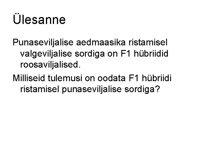 Ülesanne Punaseviljalise aedmaasika ristamisel valgeviljalise sordiga on F 1 hübriidid roosaviljalised. Milliseid tulemusi on