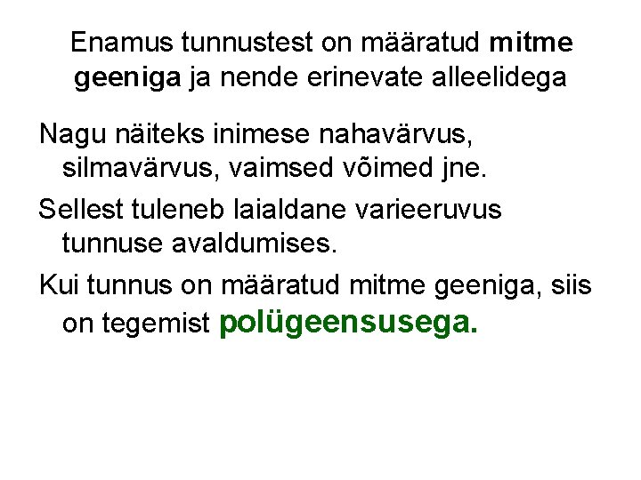 Enamus tunnustest on määratud mitme geeniga ja nende erinevate alleelidega Nagu näiteks inimese nahavärvus,