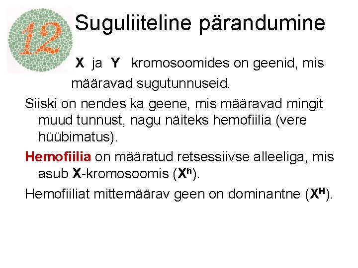  Suguliiteline pärandumine X ja Y kromosoomides on geenid, mis määravad sugutunnuseid. Siiski on