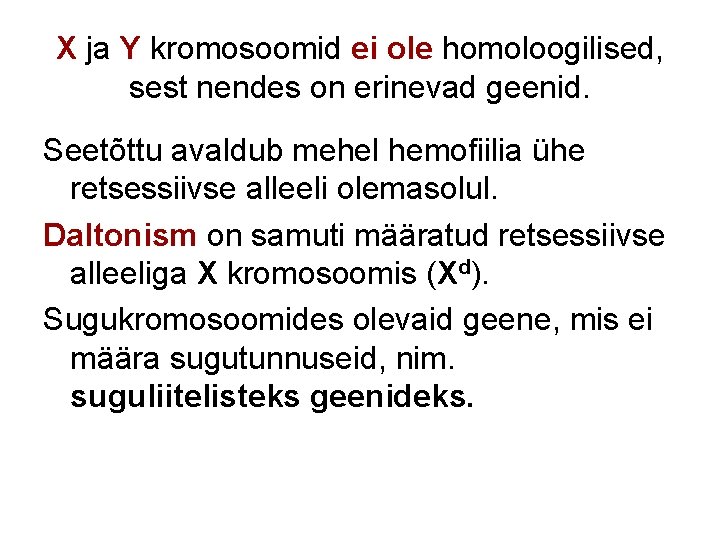 X ja Y kromosoomid ei ole homoloogilised, sest nendes on erinevad geenid. Seetõttu avaldub