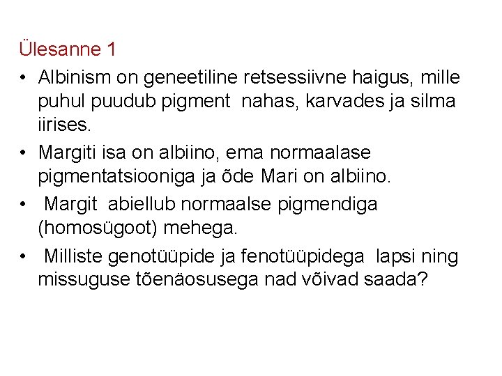Ülesanne 1 • Albinism on geneetiline retsessiivne haigus, mille puhul puudub pigment nahas, karvades