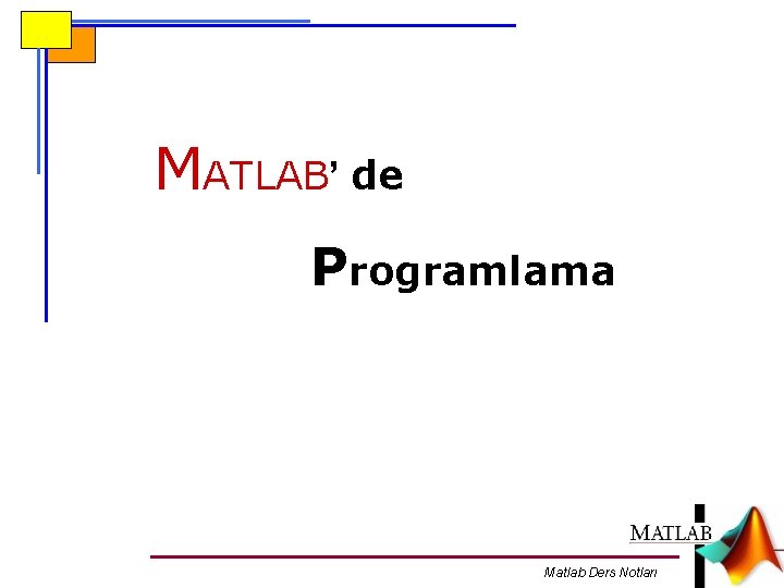 MATLAB’ de Programlama Matlab Ders Notları 